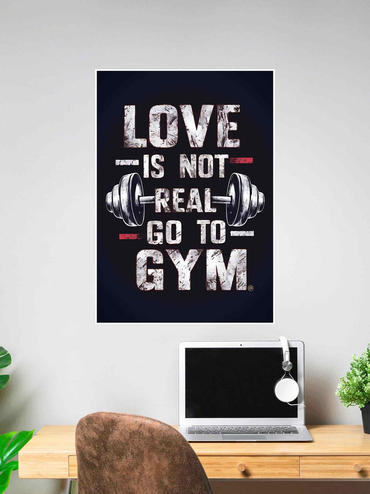 Funny gym poster saying “Love Is Not Real, Go To Gym” with a distressed texture and dumbbell illustration.