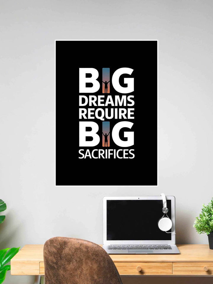 Black motivational poster with bold text “Big Dreams Require Big Sacrifices” and silhouette figure inside letters.
