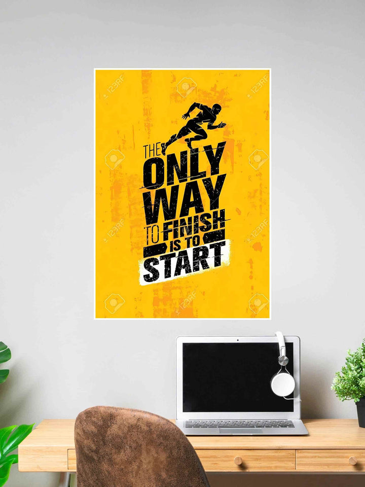 Inspirational poster with a silhouette of a running man and bold text “The Only Way to Finish is to Start” on a distressed yellow background.