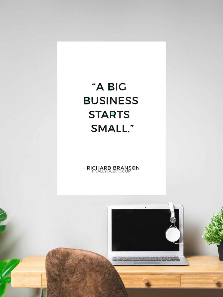A Big Business Starts Small Quote Wall Poster #305