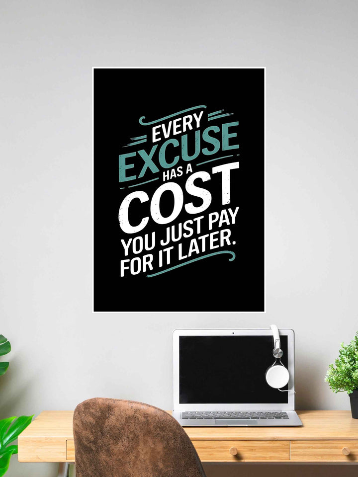 Every Excuse Has a Cost Motivational Wall Poster #308
