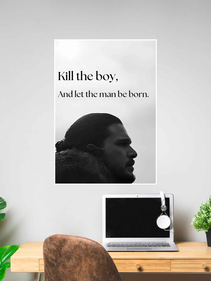 Jon Snow "Kill the Boy, Let the Man Be Born" Poster #320